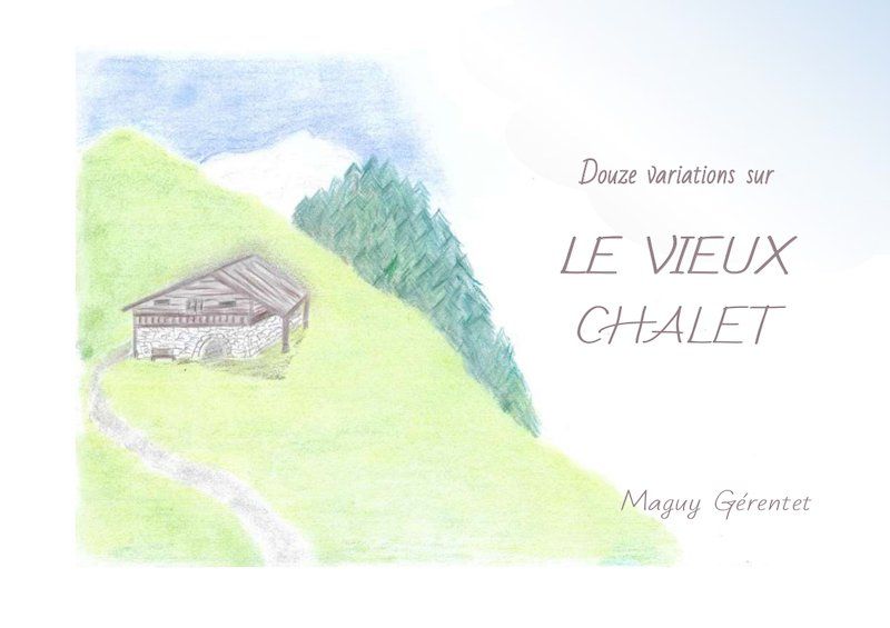 Douze variations sur " Le Vieux Chalet "